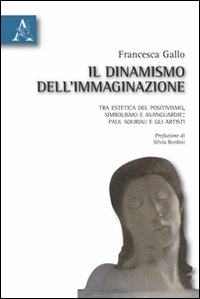 Il dinamismo dell'immaginazione. Tra estetica del positivismo, simbolismo e avanguardie: Paul Souriau e gli artisti Il dinamismo dell'immaginazione. Tra estetica del positivismo, simbolismo e avanguardie: Paul Souriau e gli artisti