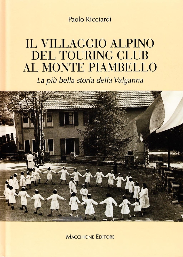 Il Villaggio Alpino del Tourign Club al Monte Piambello. La più Bella Storia della Valganna Il Villaggio Alpino del Tourign Club al Monte Piambello. La più Bella Storia della Valganna
