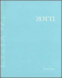 Zotti. Opere 1953-2006 Zotti. Opere 1953-2006