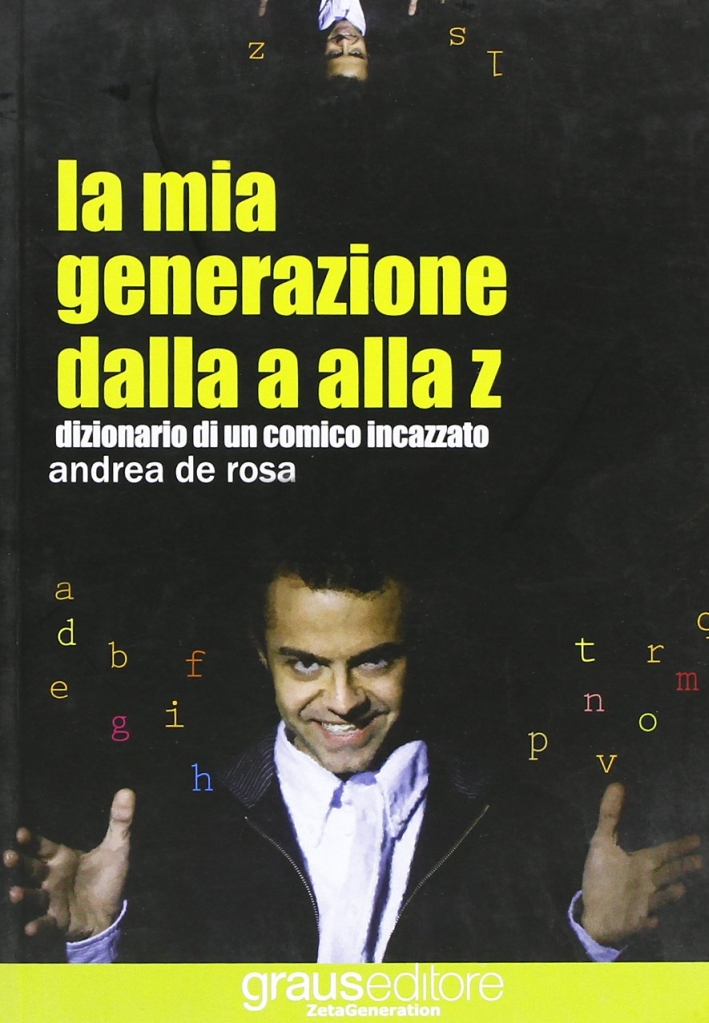 La mia generazione dalla a alla z. Dizionario di un comico incazzato La mia generazione dalla a alla z. Dizionario di un comico incazzato
