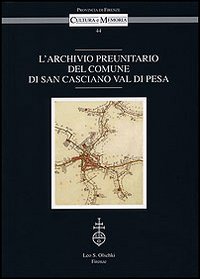 L'Archivio Preunitario del Comune di San Casciano Val di Pesa L'Archivio Preunitario del Comune di San Casciano Val di Pesa