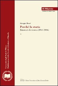 Giorgio Rumi. Perché la Storia. Itinerari di Ricerca (1963-2006) Giorgio Rumi. Perché la Storia. Itinerari di Ricerca (1963-2006)