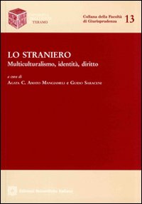 Lo straniero. Multiculturalismo, identità, diritto Lo straniero. Multiculturalismo, identità, diritto