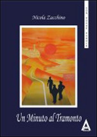 Un minuto al tramonto. Questo non è un romanzo e neanche un racconto Un minuto al tramonto. Questo non è un romanzo e neanche un racconto