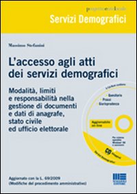 L'accesso agli atti dei servizi demografici. Modalità, limiti e responsabilità nella gestione di documenti e dati di anagrafe, stato civile ed ufficio.. Con CD-ROM L'accesso agli atti dei servizi demografici. Modalità, limiti e responsabilità nella gestione di documenti e dati di anagrafe, stato civile ed ufficio.. Con CD-ROM
