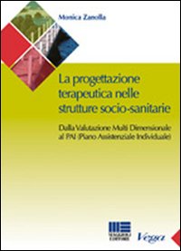 La progettazione teraupeutica nelle strutture socio-sanitarie. Dalla valutazione multi dimensionale al PAI (Piano Assistenziale Individuale) La progettazione teraupeutica nelle strutture socio-sanitarie. Dalla valutazione multi dimensionale al PAI (Piano Assistenziale Individuale)