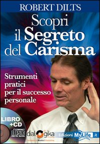 Scopri il segreto del carisma. Strumenti pratici per il successo personale. Con 4 CD Audio Scopri il segreto del carisma. Strumenti pratici per il successo personale. Con 4 CD Audio