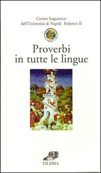 Proverbi in tutte le lingue. Ediz. multilingue Proverbi in tutte le lingue. Ediz. multilingue