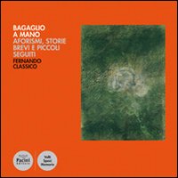 Bagaglio a mano. Aforismi, storie brevi e piccoli seguiti Bagaglio a mano. Aforismi, storie brevi e piccoli seguiti