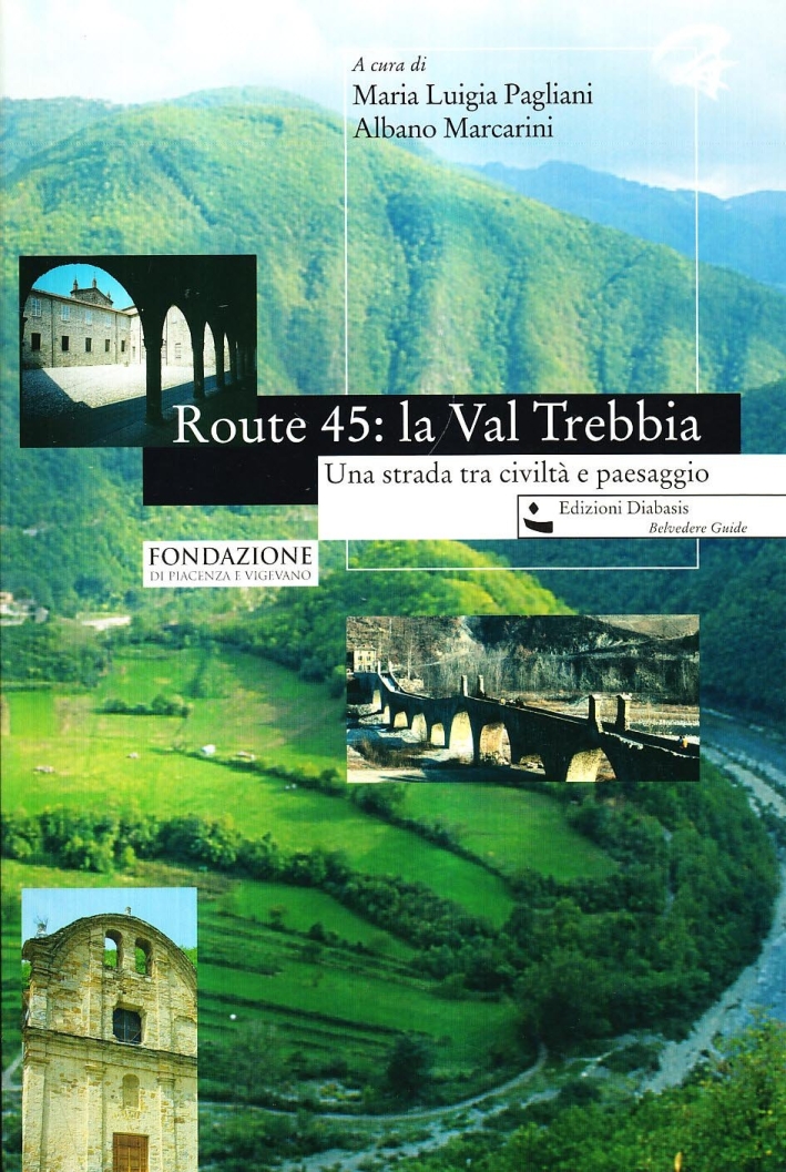 Route 45: la Val Trebbia. Una Strada tra Civiltà e Paesaggio Route 45: la Val Trebbia. Una Strada tra Civiltà e Paesaggio
