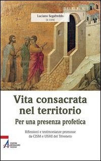 Vita consacrata nel territorio. Per una presenza profetica Vita consacrata nel territorio. Per una presenza profetica