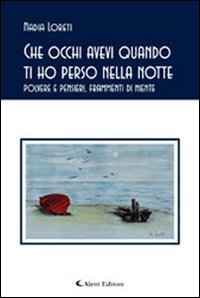 Che occhi avevi quando ti ho perso nella notte. Polvere e pensieri, frammenti di niente Che occhi avevi quando ti ho perso nella notte. Polvere e pensieri, frammenti di niente