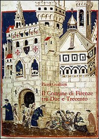 Il Comune di Firenze tra Due e Trecento. Partecipazione Politica e Assetto Istituzionale