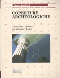 Coperture Archeologiche. Allestimenti Protettivi sui Siti Archeologici Coperture Archeologiche. Allestimenti Protettivi sui Siti Archeologici