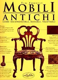 Mobili antichi. Come riconoscerli, datarli, valutarli