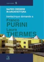 Saper credere in architettura. Trentacinque domande a Franco Purini e Laura Thermes