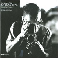 La camera dello sguardo. Fotografi italiani
