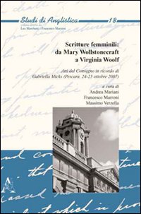 Scritture femminili: da Mary Wollstonecraft a Virginia Woolf. Atti del Convegno in ricordo di Gabriella Micks (Pescara, 24-25 ottobre 2007). Scritture femminili: da Mary Wollstonecraft a Virginia Woolf. Atti del Convegno in ricordo di Gabriella Micks (Pescara, 24-25 ottobre 2007).
