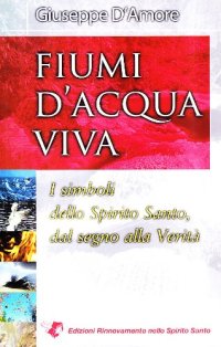 Fiumi d'acqua viva. I simboli dello Spirito Santo, dal segno alla verità