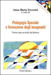 Pedagogia speciale e formazione degli insegnanti. Verso una scuola inclusiva Pedagogia speciale e formazione degli insegnanti. Verso una scuola inclusiva