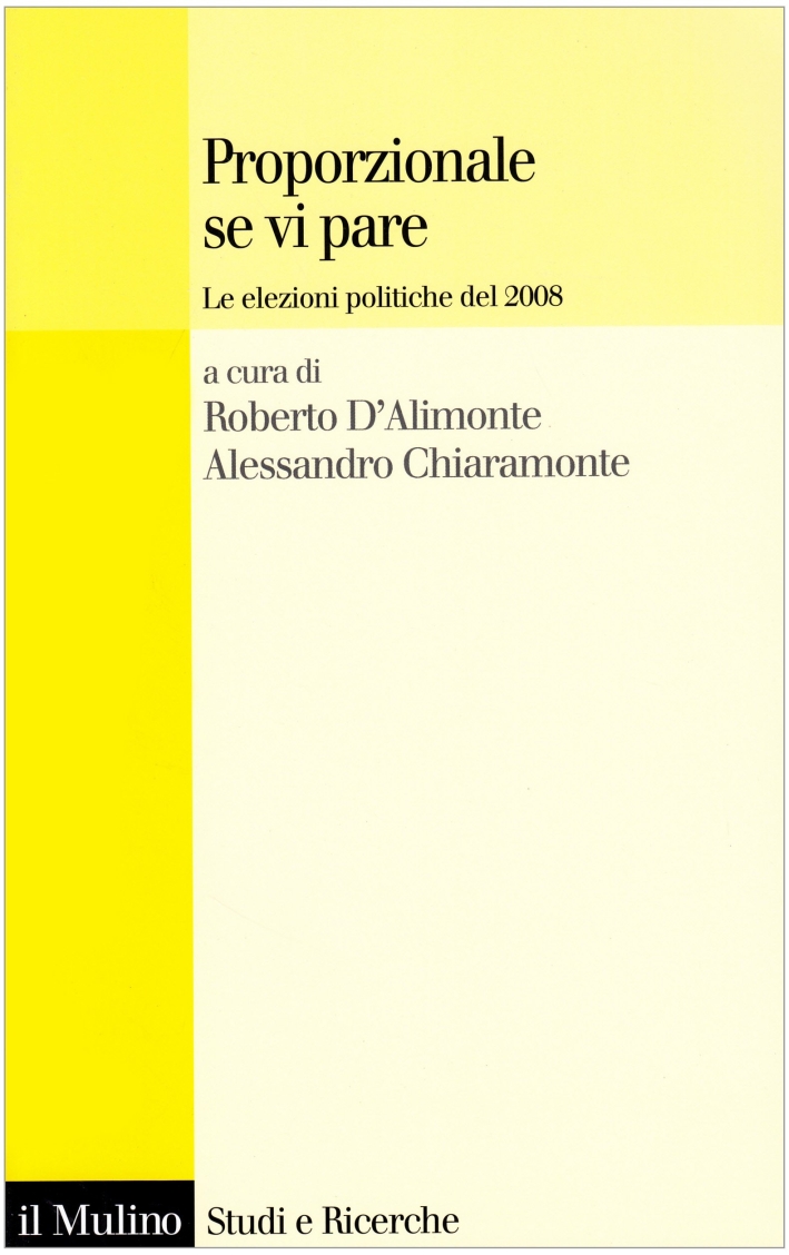 Proporzionale se vi pare. Le elezioni politiche del 2008 Proporzionale se vi pare. Le elezioni politiche del 2008