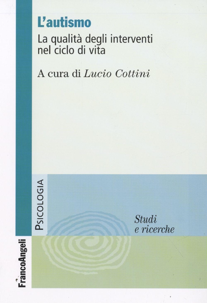 L'autismo. La qualità degli interventi nel ciclo di vita L'autismo. La qualità degli interventi nel ciclo di vita