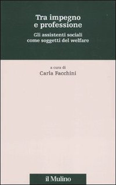 Tra impegno e professione. Gli assistenti sociali come soggetti del welfare. Tra impegno e professione. Gli assistenti sociali come soggetti del welfare.