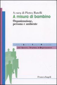 A misura di bambino. Organizzazione, persona e ambiente A misura di bambino. Organizzazione, persona e ambiente