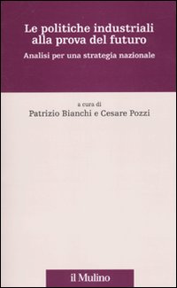 Le politiche industriali alla prova del futuro. Analisi per una strategia nazionale Le politiche industriali alla prova del futuro. Analisi per una strategia nazionale