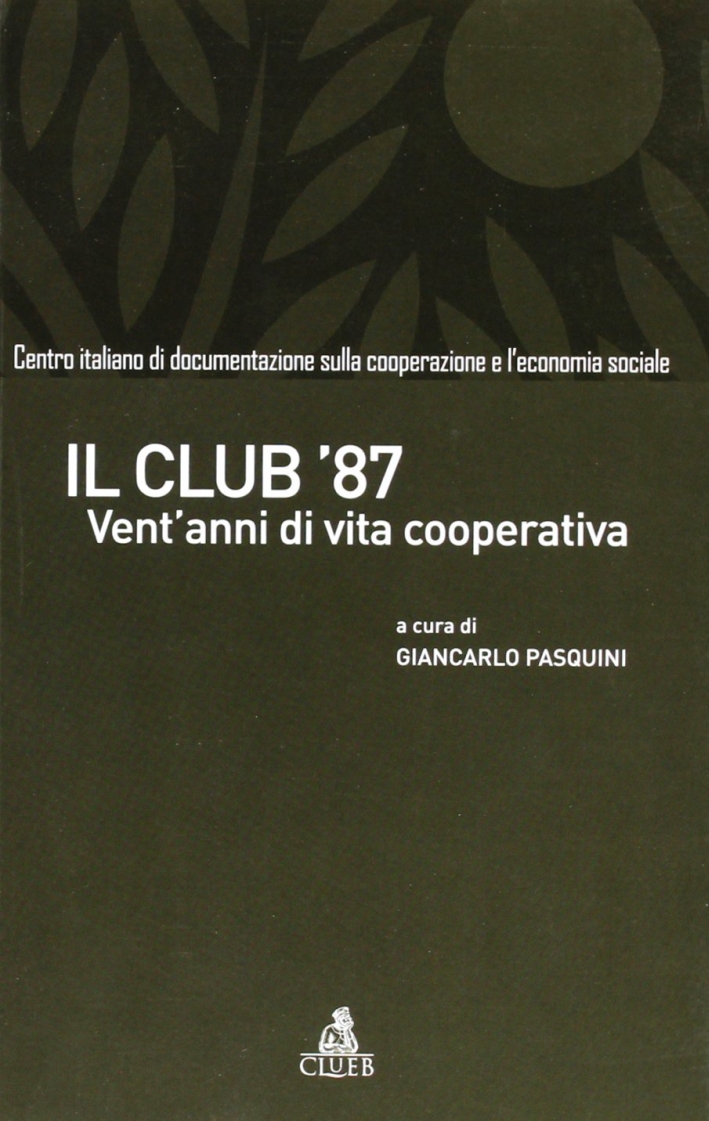 Il club '87. Vent'anni di vita cooperativa Il club '87. Vent'anni di vita cooperativa
