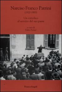 Narciso Franco Patrini (1920-1983). Un cattolico al servizio del suo paese. Narciso Franco Patrini (1920-1983). Un cattolico al servizio del suo paese.