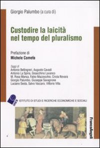 Custodire la laicità nel tempo del pluralismo Custodire la laicità nel tempo del pluralismo
