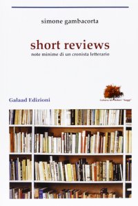 Short reviews. Note minime di un cronista letterario