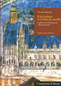 "Il Bel Palatio in Forma di Castello". Gaillon tra Flamboyant e Rinascimento