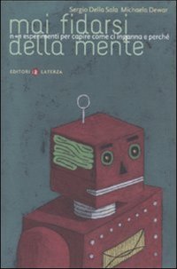 Mai fidarsi della mente. N+1 esperimenti per capire come ci inganna e perché