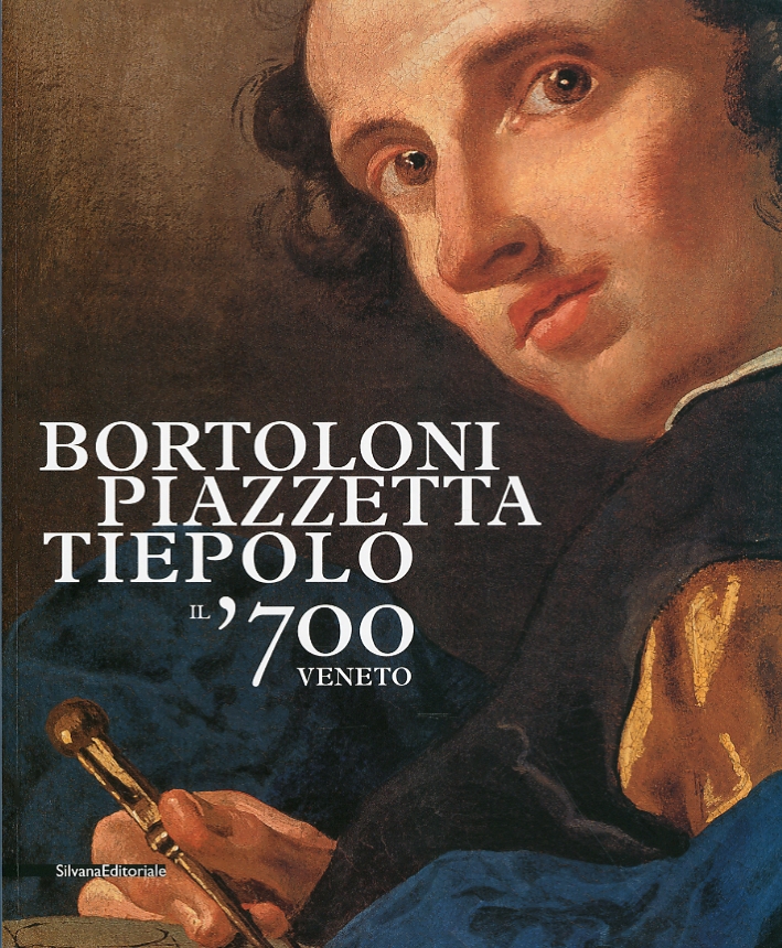 Bortoloni, Piazzetta, Tiepolo. Il '700 Veneto Bortoloni, Piazzetta, Tiepolo. Il '700 Veneto