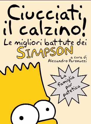 Ciucciati il calzino! Le migliori battute dei Simpson Ciucciati il calzino! Le migliori battute dei Simpson