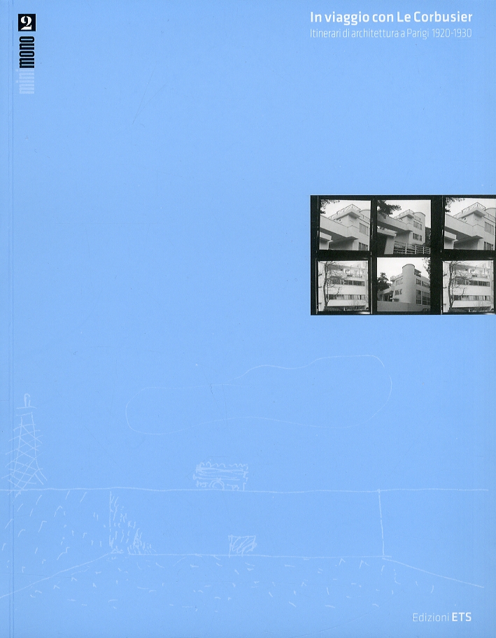 In Viaggio con le Corbusier. Itinerari di Architettura a Parigi (1920-1930) In Viaggio con le Corbusier. Itinerari di Architettura a Parigi (1920-1930)