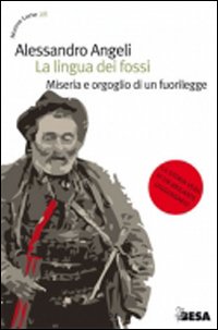 La lingua dei fossi. Miseria e orgoglio di un fuorilegge La lingua dei fossi. Miseria e orgoglio di un fuorilegge