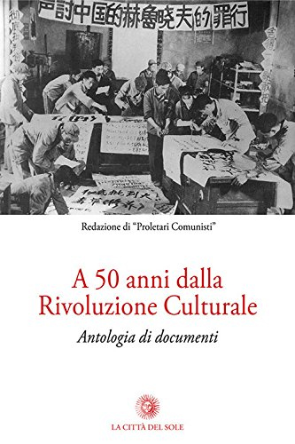 A 50 anni dalla rivoluzione culturale. Antologia di documenti A 50 anni dalla rivoluzione culturale. Antologia di documenti