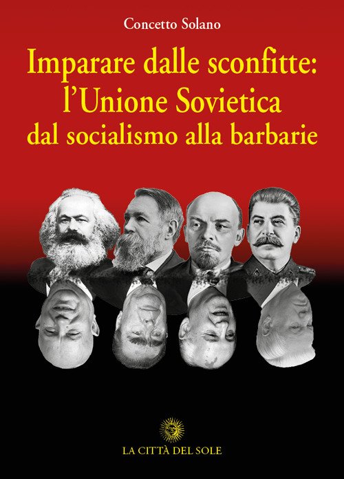 Imparare dalle sconfitte: l'Unione Sovietica dal socialismo alla barbarie Imparare dalle sconfitte: l'Unione Sovietica dal socialismo alla barbarie