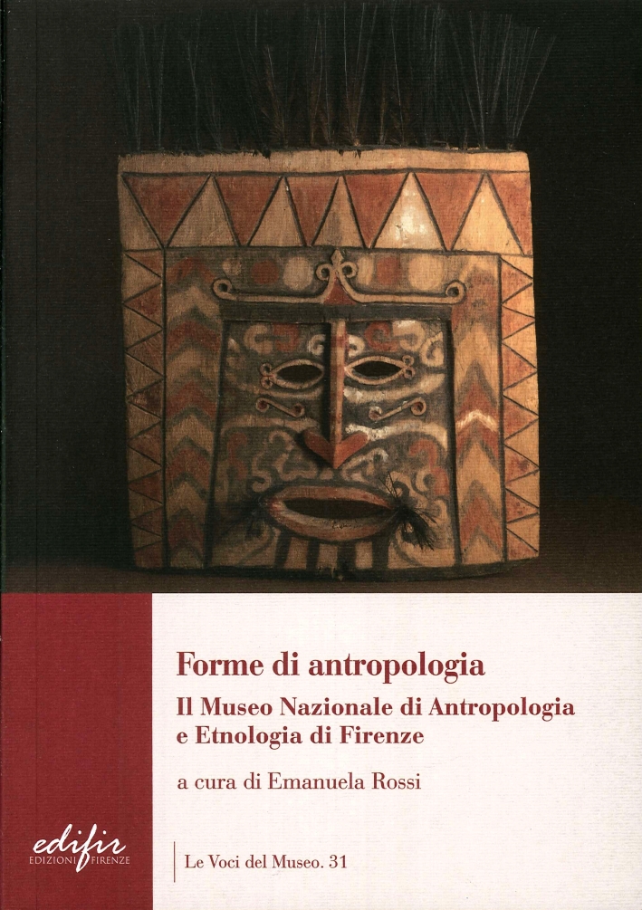 Forme di antropologia. Il Museo nazionale di antropologia e etnologia di Firenze Forme di antropologia. Il Museo nazionale di antropologia e etnologia di Firenze