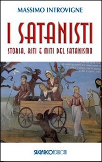 I satanisti. Storia, riti e miti del satanismo I satanisti. Storia, riti e miti del satanismo