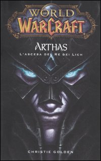 Arthas. L'Ascesa del Re dei Lich. World of Warcraft Arthas. L'Ascesa del Re dei Lich. World of Warcraft