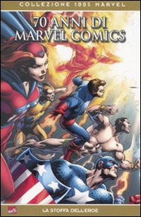 Settanta anni di Marvel Comics. La stoffa dell'eroe. Settanta anni di Marvel Comics. La stoffa dell'eroe.