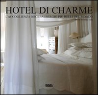 Hotel di charme. Ediz. italiana, inglese, tedesca e spagnola Hotel di charme. Ediz. italiana, inglese, tedesca e spagnola