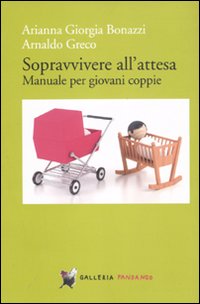 Sopravvivere all'attesa. Manuale per giovani coppie. Sopravvivere all'attesa. Manuale per giovani coppie.