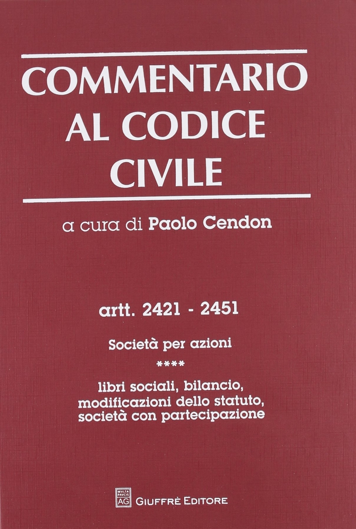 Commentario al codice civile. Artt. 2421-2451: Società per azioni. Vol. 4: Libri sociali, bilancio, modificazioni dello statuto. Società con partecipazione Commentario al codice civile. Artt. 2421-2451: Società per azioni. Vol. 4: Libri sociali, bilancio, modificazioni dello statuto. Società con partecipazione