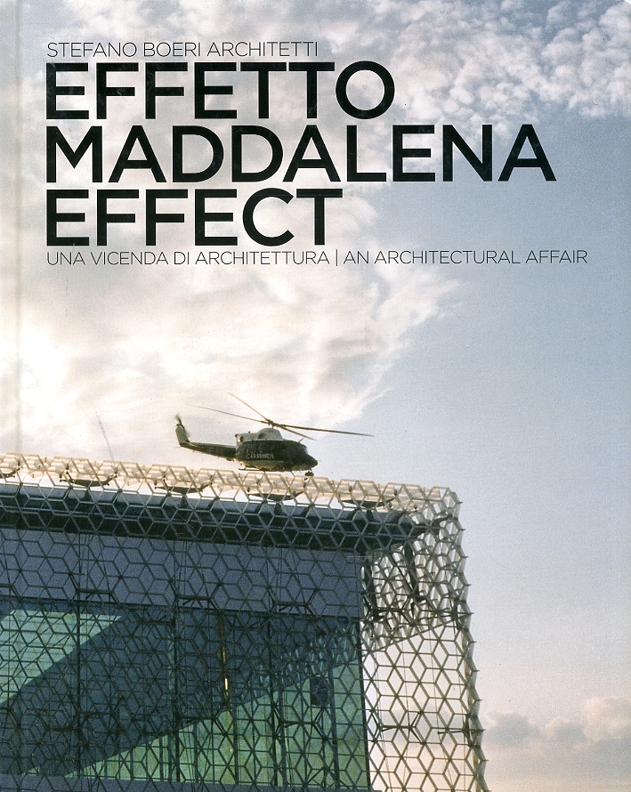 Effetto Maddalena. Una Vicenda di Architettura. Maddalena Effect. An Architecture Affair Effetto Maddalena. Una Vicenda di Architettura. Maddalena Effect. An Architecture Affair