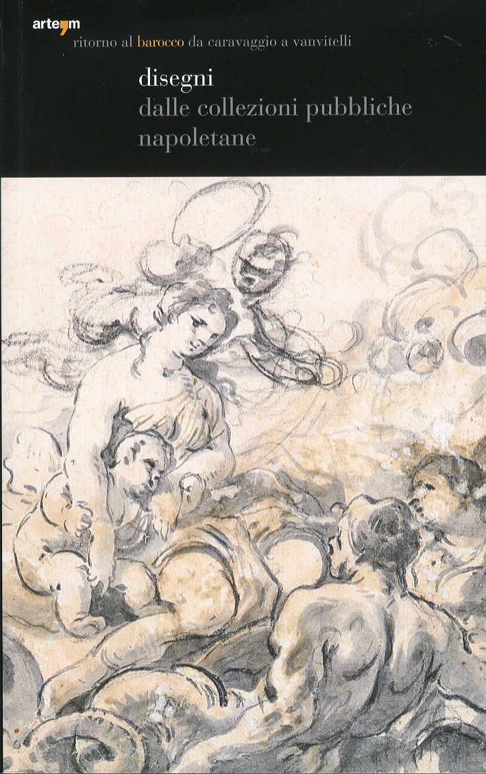 Ritorno al Barocco. Da Caravaggio a Vanvitelli. Disegni dalle Collezioi Pubbliche Napoletane Ritorno al Barocco. Da Caravaggio a Vanvitelli. Disegni dalle Collezioi Pubbliche Napoletane